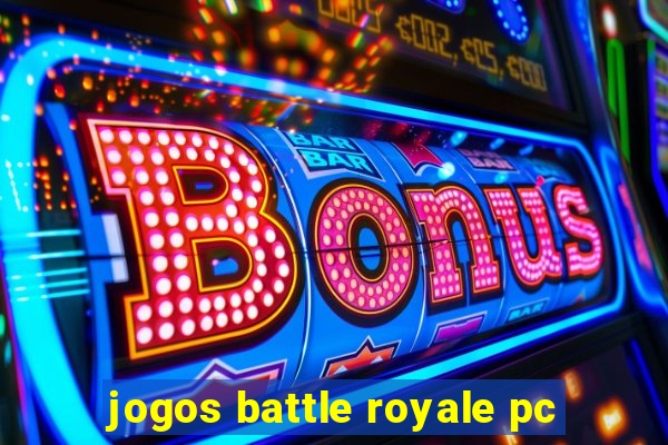 jogos battle royale pc